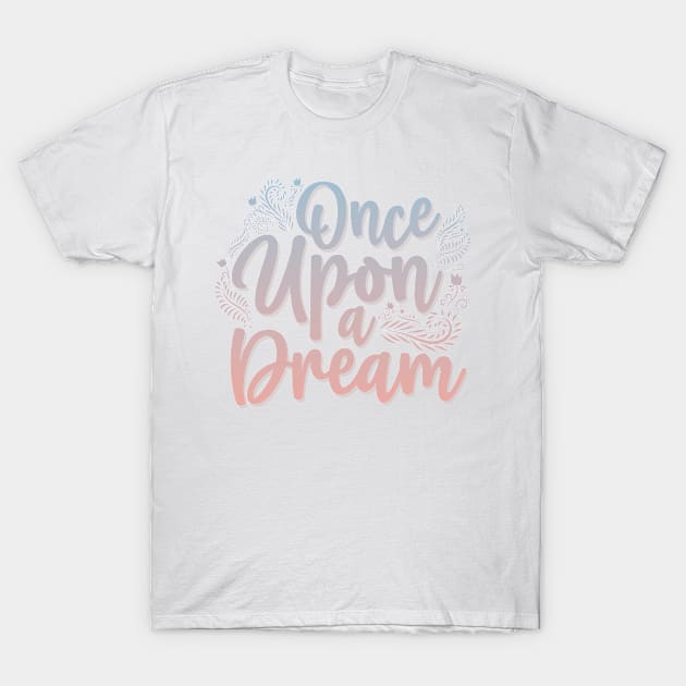 Once Upon a Dream T-Shirt by The Daydreamer's Workshop